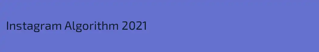 Instagram Algorithm 2021